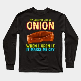 My Wallet Is Like An Onion, It Makes Me Cry Long Sleeve T-Shirt